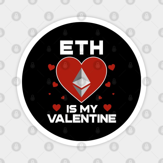 Ethereum Is My Valentine ETH Coin To The Moon Crypto Token Cryptocurrency Blockchain Wallet Birthday Gift For Men Women Kids Magnet by Thingking About